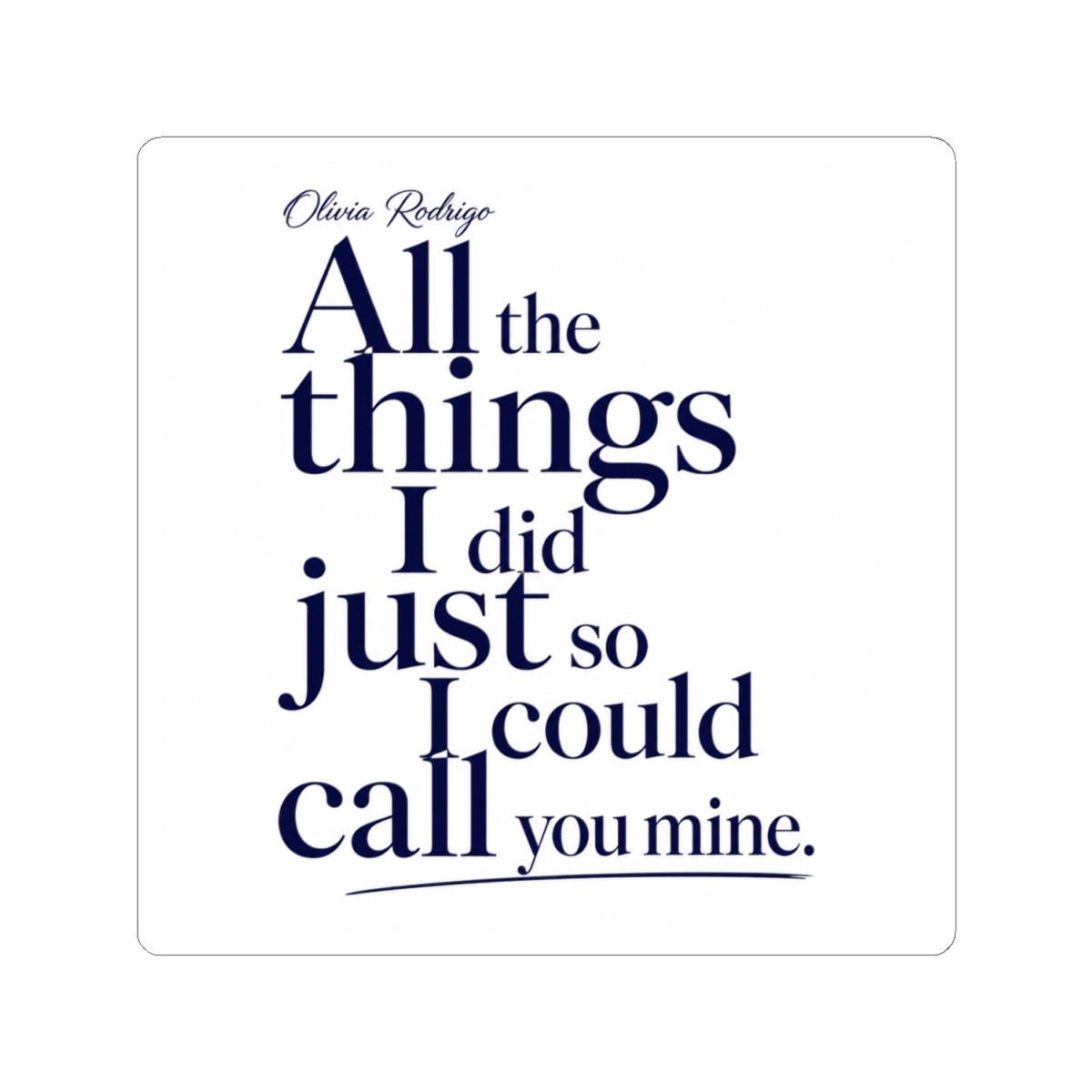 Olivia Rodrigo "All the things I did just so I could call you mine." Sticker - alternate angle 2, merchandise